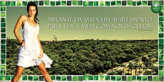 VISTA PARA O CAMPUS DA UFMG
Mirante da Mata, um apartamento
para ver a vida com novos olhos.
 