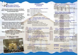 Bem vindos à Festa de
Nossa Senhora Das Graças!
A Paróquia Nossa Senhora das Graças (Vila Manoel
Sátiro) realizará a Festa de sua Padroeira do dia 20 ao
dia 28 de Novembro/2010.
Neste período, a comunidade católica da Vila Manoel
Sátiro, do Parque São José e demais pessoas
convidadas estarão unidos no mesmo amor a Deus e
devoção a Nossa Senhora das Graças, para celebrar a fé
Naquele que veio para que todos tenhamos vida e a
tenhamos abundantemente (cf. Jo 10,10).
Trata-se de um tempo especial na vivência litúrgica e
social de nossa Paróquia. Iremos louvar, agradecer e
suplicar a Deus para que vivamos em paz e unidos na
defesa da vida e outros valores cristãos.
Mas, sobretudo, estaremos em festa; venha também
participar, traga sua família e convide seus amigos.
E, juntos, façamos coro com Maria:
“Minha alma exalta o Senhor e meu espírito exulta de
alegria em Deus, meu salvador”
(Lc 1,46).
Pe. Juarez de Brito Cardoso
Pároco
PROGRAMAÇÃO
LITÚRGICA
Semana Missionária - Pré-festa: 15 a 19/11
Festa de 20 a 28/11 - Matriz
Ÿ 20/11 - ‘‘Com Maria, façamos o que o Senhor nos
disser’’ (Jo 2, 1-11)
Ÿ 21/11 - ‘‘Em Maria, acolhamos Jesus, o Rei que
defende a vida’’ (Lc 23, 35-43)
Ÿ 22/11 - ‘‘O que temos e somos ofertamos com
Maria’’ (Lc 21, 1-4)
Ÿ 23/11 - ‘‘A exemplo de Maria sejamos fortes na fé’’
(Lc 21, 5-11)
15/11 - Comunidade Santa Paula
16/11 - Comunidade São Francisco
17/11 - Comunidade Sagrado Coração de Jesus e
São Joaquim
18/11 - Comunidade Santa Terezinha
19/11 - Comunidade Santo Expedito
Animação: Pastoral Litúrgica
Presidente da Celebração: Pe. Juarez
Noiteiros: As Comunidades, As Pastorais, Os
Movimentos, Os Serviços e Todos que
participaram da Semana Missionária.
Animação: Liturgia Equipe A
Presidente da Celebração: Pe. Junior
Noiteiros: ECC, Pastoral da Família, Pastoral do Dízimo,
Ação Bom Samaritano e Pastoral do Batismo.
Animação: Liturgia Equipe D
Presidente da Celebração: Pe. Arildo
Noiteiros: RCC, MESC, MEPA e Grupo São Miguel
Arcanjo.
Animação: Liturgia Equipe C
Presidente da Celebração: Pe. Marcos Passerini
Noiteiros: Pastoral da Criança, Infância Missionária,
Coroinhas e Catequese de Iniciação e
Eucarístia.
Ÿ 24/11 - ‘‘Com Maria seremos perseverantes nas
provações’’ (Lc 21, 12-19)
Ÿ 25/11 - ‘‘Unidos a Maria nos aproximemos da
libertação que é Jesus’’ (Lc 21, 20-28)
Ÿ 26/11 - ‘‘Sigamos firmes com Maria, vivendo a
Palavra que não passa’’ (Lc 21, 29-33)
Ÿ 27/11 - ‘‘Com Maria, contemplemos na cruz a
salvação e a vida’’ (Jo 19, 25-27)
Ÿ 28/11 - ‘‘Maria ensinai-nos a ser vigilantes na fé e
na oração’’ (Mt 24, 37-44)
HORÁRIOS
15 a 19/11 Missas nas Comunidades - 19:00Hs
20 a 28/11 Festa
Ofício e Novena - 18:00Hs
Missas na Matriz - 19:00Hs
Animação: Liturgia Equipe B
Presidente da Celebração: Pe. Marcos Oliveira
Noiteiros: Discipulado de Jesus Cristo, APAC e Catequese
de Crisma.
Animação: Liturgia Equipe A e D
Presidente da Celebração: Pe. Daniel
Noiteiros: Vicentinos, Pastoral da Pessoa Idosa,
Apostolado da Oração e CEBI.
Animação: Sagrado Coração de Jesus - Parque São José
Presidente da Celebração: Pe. Eliomar
Noiteiros: Terço dos Homens, Rosário de Nossa Senhora
e Apostolado Mãe Rainha.
Animação: Liturgia Equipe B e C
Presidente da Celebração: Pe. Tula
Noiteiros: Legião de Maria e Movimento Sacerdotal
Mariano.
Animação: Pastoral Litúrgica
Procissão às 17:00hs: Liturgia e Terço dos Homens
Presidente da Celebração: Pe. Juarez
 