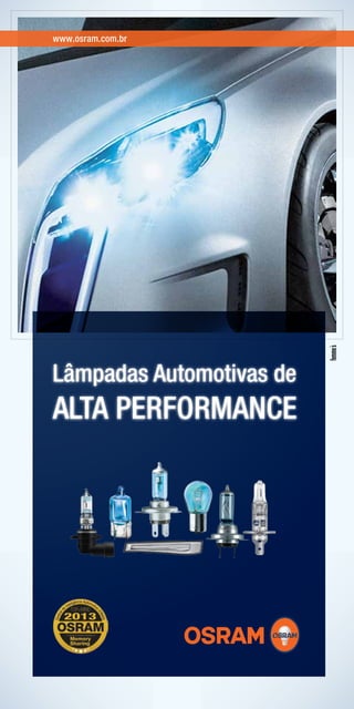 www.osram.com.br
Lâmpadas Automotivas de
ALTA PERFORMANCE
 