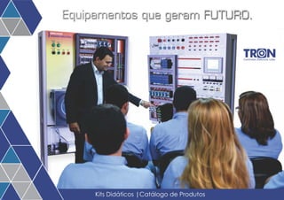 Equipamentos que geram FUTURO. 
Kits Didáticos |Catálogo de Produtos 
Controles Elétricos Ltda. 
 