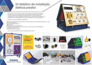 kit didático de instalação 
Elétrica predial 
O kit móvel é confeccionado em aço 1020 com pintura eletrostática, medindo 
600x745x250 mm, com alça e rodízios para facilitar o manuseio e transporte. 
Contém um painel de montagem incorporado ao Kit e um mecanismo de 
fechamento com chave que garante a guarda dos componentes e ferramentas no 
seu interior. O kit acompanha um manual com mais de 10 exercícios práticos. 
Permite a prática das seguintes instalações: 
Lâmpadas acionadas por interruptores: simples, paralelo, intermediário, pulsador e por relé ; 
Sensor Fotoelétrico; 
Luminárias fluorescentes; 
Campainha; 
Programadores diário/semanal; 
Partida de motores trifásicos: direta simples, com reversão, estrela-triângulo e 
sequencial, entre outras. 
Kit de ferramentas manuais 
O KIT ESTÁ DE ACORDO COM AS NORMAS NR10 E NR12. 
GARANTE 
MOBILIDADE, 
SEGURANÇA, 
PRATICIDADE E 
VERSATILIDADE 
DENTRO DA 
SALA DE AULA! 
 