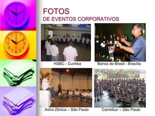 FOTOS  DE EVENTOS CORPORATIVOS VIVO – São Paulo Bayer – São Paulo Ericsson – São Paulo Móveis RICRE - Araçatuba 