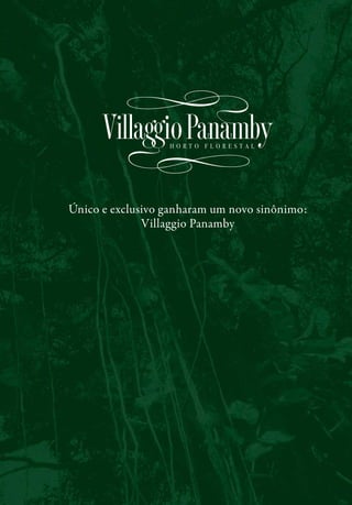 Único e exclusivo ganharam um novo sinônimo:
              Villaggio Panamby
 