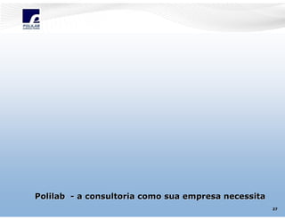 Polilab - a consultoria como sua empresa necessita
27

 