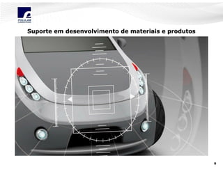 Suporte em desenvolvimento de materiais e produtos

8

 