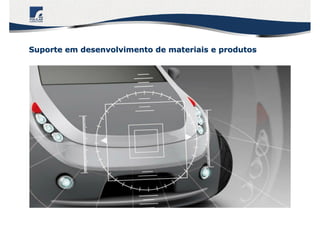 Suporte em desenvolvimento de materiais e produtosSuporte em desenvolvimento de materiais e produtos
 
