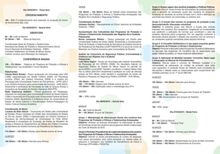 Dia 04/02/2014 – Terça feira 
CREDENCIAMENTO 
18h – 21h: O credenciamento será realizado na recepção do Centro 
de Acolhimento São José. 
Dia 05/02/2014 – Quarta feira 
ABERTURA 
8h – 9h: Café da Manhã 
9h 30min – 10h: Mesa de Abertura: 
Coordenação-Geral de Proteção a Testemunhas 
Secretaria de Estado de Trabalho e Desenvolvimento Social 
Fórum Nacional de Entidades Gestoras - FNEG 
Conselho Deliberativo do Estado de Minas Gerais 
Instituto Jurídico para Efetivação da Cidadania 
CONFERÊNCIA MAGNA 
10h – 11h 30min: Objetivos do Programa de Proteção a Vítimas e 
Testemunhas: sua atualidade e novos desafios. 
Palestrantes: 
Cássia Maria Rosato - Possui graduação em Psicologia pela USP 
(1998), especialização em Saúde Coletiva (2000), em Psicologia 
Jurídica (2004), em Direitos Humanos (2009) e é mestra em 
Psicologia pela Universidade Federal de Pernambuco - UFPE (2011) 
e em Direitos Humanos pela Universidade de Granada - UGR (2012). 
Atualmente é professora da Faculdade do Vale do Ipojuca (Favip) e 
consultora da Secretaria de Direitos Humanos (SDH/PR). 
Nadir Esperança Azibeiro - Possui graduação em Pedagogia, 
mestrado em Educação pela Universidade Federal de Santa Catarina 
(1994) e doutorado em Educação pela Universidade Federal de Santa 
Catarina (2006). Atualmente é professora titular da Universidade do 
Estado de Santa Catarina e Coordenadora Político-Pedagógica do 
Centro Cultural Escrava Anastácia. 
Coordenação da Mesa: 
Luciana da Silva Garcia – Doutoranda em Direito pela Universidade 
de Brasília. Possui mestrado em Direito pela Universidade do Estado 
do Rio de Janeiro (2005) e Especialização em Direitos Humanos e 
Processos de Democratização da Universidade do Chile (2010). 
Atualmente é conselheira da Comissão de Anistia do Ministério da 
Justiça e Diretora do Departamento de Defesa dos Direitos Humanos 
da Secretaria de Direitos Humanos da Presidência da República. 
11h 30min – 12h 30min: Espaço para Debate acerca do tema. 
ALMOÇO 
12h 30min – 13h 30min: Intervalo para Almoço 
TARDE 
13h 30min – 15h 30min: Mesa de Debate sobre Indicadores dos 
Programas de Proteção a Vítimas e Testemunhas Ameaçadas das 
Regiões Sul e Sudeste e Segurança Pública. 
Coordenação da Mesa: 
Joisiane Gamba – Representante do Fórum Nacional de Entidades 
Gestoras - FNEG 
Apresentação dos Indicadores dos Programas de Proteção a 
Vítimas e Testemunhas Ameaçadas das Regiões Sul e Sudeste. 
Palestrante: 
Bruna Junqueira Ribeiro – Possui graduação em Direito pela 
Universidade Federal de Goiás (2008). Atualmente é Coordenadora- 
Geral de Proteção a Testemunhas da Secretaria de Direitos Humanos 
da Presidência da República (CGPT/SDH/PR) e é aluna do Curso de 
Mestrado em Direitos Humanos pela Universidade de Brasília. 
Análise da Conjuntura da Segurança Pública, Criminalidade e 
Violência nas Regiões Sul e Sudeste. 
Palestrante: 
Luis Flávio Sapori - Doutor em Sociologia pelo Instituto Universitário 
de Pesquisas do RJ/ IUPERJ (2006). Foi Secretário Adjunto de 
Segurança Pública do Estado de Minas Gerais no período de 
janeiro/2003 a junho/2007. Também coordenou o Instituto Minas Pela 
Paz no biênio 2010-2011. Atualmente é professor do curso de ciências 
sociais da PUC Minas, como também é coordenador do Centro de 
Estudos e Pesquisa em Segurança Pública (CEPESP - PUC Minas). 
15h 30min – 16h: Intervalo 
16h – 17h 20min: Espaço para Debate acerca do tema 
17h 20min – 18h: Explicação sobre a metodologia dos GT’s 
JANTAR 
19h – 21h: Jantar 
Dia 06/02/2014 – Quinta feira 
MANHÃ 
8h – 9h: Café da Manhã 
9h – 12h 30min: Grupos de Trabalho: 
Grupo 1: Metodologia de (Re)inserção Social dos usuários dos 
Programas de Proteção a Vítimas e Testemunhas Ameaçadas. 
Objetivo: Analisar os avanços alcançados na elaboração do plano 
de reinserção social dos usuários dos programas desde a elaboração 
da Carta de Brasília de 2012. 
Grupo 2: Permutas: Procedimento de custeio das despesas dos usuários 
dos Programas de Proteção a Vítimas e Testemunhas Ameaçadas. 
Objetivo: Discutir os atuais procedimentos de custeio de despesas 
com casos permutados, bem como promover um debate sobre os 
prejuízos e vantagens dos modelos de Transferência de Casos e 
Permutas (PPCAAM x PROVITA). 
Grupo 3: Acesso seguro dos usuários protegidos a Políticas Públicas. 
Objetivo: Discutir novas formas de articulações de políticas públicas 
para a garantia da reinserção social dos usuários do programa: 
Avaliação do resultado do acordo firmado com o SUS e definição de 
parcerias que devem ser priorizadas no próximo ano. 
Grupo 4: A função das normas no programa de proteção e seu 
descumprimento: discussão conceitual. 
Objetivo: O presente grupo visa discutir a função das normas 
impostas aos usuários dos programas, resgatando os fundamentos 
que justificam a aplicação de normas que constituem o pilar da 
proteção oferecida pelos programas. Em um segundo momento a 
discussão deverá abordar a relação dos usuários com as normas e 
as constantes quebras percebidas pelas equipes técnicas. 
Grupo 5: O Conselho Deliberativo e o seu papel enquanto gestor 
do Programa de Proteção a Vítimas e Testemunhas. 
Objetivo: Promover a discussão sobre a função dos Conselhos Deliberativos 
na execução dos programas; Os Conselhos são os responsáveis pela 
gestão indireta da política, ou meras instâncias deliberativas? 
Grupo 6: Aplicação de Medidas Isoladas: Conceitos, Base Legal 
e Adequação ao Manual de Procedimentos. 
Objetivo: Discutir sobre o conceito de “Medidas Isoladas” e a 
necessidade de adequação do modelo de proteção para cada 
caso específico. O presente Grupo de Trabalho deve incorporar às 
discussões o debate sobre os responsáveis pelo cumprimento das 
medidas previstas no art. 7º da lei 9807/99. 
ALMOÇO 
12h 30min – 13h 30min: Intervalo para Almoço 
TARDE 
13h 30min – 15h 30min: Continuação dos Grupos de Trabalho 
15h 30min – 16h: Intervalo 
16h – 18h: Encerramento dos Grupos de Trabalho 
JANTAR 
19h – 21h: Jantar 
Dia 07/02/2014 – Sexta Feira 
MANHÃ 
8h – 9h: Café da Manhã 
9h – 12h 30min: Plenária Final 
ALMOÇO 
12h 30min – 13h 30min: Intervalo para Almoço 
TARDE 
13h 30min – 15h 30min: Apresentação da Carta de Belo Horizonte 
15h 30min – 16h 00min: Encerramento do Encontro. 
