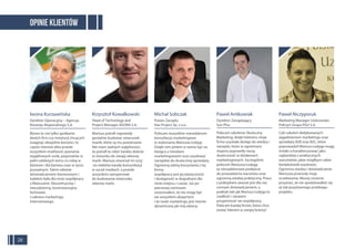 OPINIE KLIENTÓW
Iwona Kurzawińska
Dyrektor Operacyjny – Agencja
Rozwoju Regionalnego S.A.
Biznes to nie tylko spotkanie
dwóch firm czy instytucji chcących
osiągnąć obopólne korzyści, to
często również albo przede
wszystkim możliwość poznania
wyjątkowych osób, pasjonatów w
pełni oddanych temu co robią w
biznesie i dla biznesu oraz w życiu
prywatnym. Takim właśnie
doświadczeniem biznesowym i
ludzkim była dla mnie współpraca
z Mariuszem. Ekscentryczny i
niecodzienny, kontrowersyjny
fachowiec
z zakresu marketingu
internetowego.
Krzysztof Kowalkowski
Head of Technology and
Project Manager AGORA S.A.
Mariusz potrafi naprawdę
genialnie budować wizerunek
marek, które są mu powierzane.
Nie mam żadnych wątpliwości,
że potrafi to robić bardzo dobrze
w stosunku do swojej własnej
marki. Mariusz otworzył mi oczy
na niektóre kanały komunikacji
w social mediach, a przede
wszystkim zainspirował
do budowania wizerunku
własnej marki.
Michał Sobczak
Prezes Zarządu
Has Project Sp. z o.o.
Polecam wszystkim menedżerom
konsultacje marketingowe
w wykonaniu Mariusza Łodygi.
Dzięki nim jestem w stanie być na
bieżąco z trendami
marketingowymi oraz uzyskiwać
narzędzia do skutecznej sprzedaży.
Ogromną zaletą korzystania z tej
formy
współpracy jest jej elastyczność
i dostępność w dogodnym dla
mnie miejscu i czasie. Już po
pierwszej rozmowie
zrozumiałem, że nie mogę być
we wszystkim ekspertem
i że świat marketingu jest równie
dynamiczny jak mój własny.
Paweł Antkowiak
Dyrektor Zarządzający
Sun Plus
Polecam szkolenie Skuteczny
Marketing, dzięki któremu moja
firma uzyskała dostęp do wiedzy i
narzędzi, które w ogromnym
stopniu poprawiły naszą
skuteczność w działaniach
marketingowych. Szczególnie
polecam Mariusza Łodygę
za nieszablonowe podejście
do prowadzenia warsztatu oraz
ogromną wiedzę praktyczną. Praca
z praktykiem zawsze jest dla nas
cennym doświadczeniem, a
praktyk taki jak Mariusz Łodyga to
rzadkość i zarazem
przyjemność we współpracy.
Polecam każdej firmie, która chce
zostać liderem w swojej branży!
Paweł Niczyporuk
Marketing Manager Uzdrowisko
Połczyn Grupa PGU S.A.
Cykl szkoleń dedykowanych
zagadnieniom marketingu oraz
sprzedaży B2B oraz B2C, które
poprowadził Mariusz Łodyga mogę
śmiało scharakteryzować jako
najbardziej z praktycznych
warsztatów, jakie mógłbym sobie
kiedykolwiek wyobrazić.
Ogromna wiedza i doświadczenie
Mariusza przerosły moje
oczekiwania. Muszę szczerze
przyznać, że nie spodziewałem się
aż tak pozytywnego przebiegu
projektu.
28
 