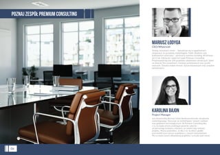 MARIUSZ ŁODYGA
CEO/Właściciel
Strateg, konsultant, trener – Specjalizuje się w zagadnieniach
związanych ze sprzedażą, marketingiem, Public Relations oraz
budowaniem wizerunku – personal & business branding. W biznesie
od 12 lat. Założyciel i właściciel marki Premium Consulting.
Przeprowadził łącznie 200 projektów szkoleniowo-doradczych. Szkoli
na zlecenie ﬁrm prywatnych, instytucji państwowych oraz uczelni
wyższych. Doradza małym ﬁrmom, dużym korporacjom oraz urzędom
państwowym.
06
KAROLINA BAJON
Project Manager
Jest absolwentką Wyższej Szkoły Bankowej kierunku zarządzania
marketingowego. Fascynuje się marketingiem, nowymi mediami
oraz gadżetami technologicznymi. W Premium Consulting dba
o to, by każdy proces przebiegał sprawnie i płynnie –
od pierwszego kontaktu z klientem, po ostatni etap realizacji
projektu. Można powiedzieć, że dba o to, by klienci gładko
przechodzili przez proces współpracy z naszymi konsultantami.
Ma na swoim koncie kilkadziesiąt projektów i ta liczba stale rośnie.
POZNAJ ZESPÓŁ PREMIUM CONSULTING
 