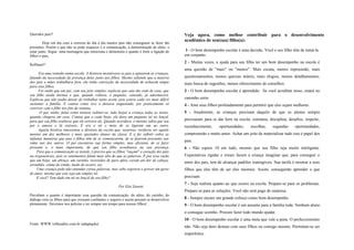Queridos pais!!
Hoje em dia com a correria do dia a dia muitos pais não conseguem se fazer tão
presentes. Porém o que não se pode esquecer é a comunicação, a demonstração de afeto, o
estar junto. Segue uma mensagem que emociona e demonstra o quanto é forte a ligação de
filhos e pais.
Reflitam!!
Era uma reunião numa escola. A diretora incentivava os pais a apoiarem as crianças,
falando da necessidade da presença deles junto aos filhos. Mesmo sabendo que a maioria
dos pais e mães trabalhava fora, ela tinha convicção da necessidade de acharem tempo
para seus filhos.
Foi então que um pai, com seu jeito simples, explicou que saía tão cedo de casa, que
seu filho ainda dormia e que, quando voltava, o pequeno, cansado, já adormecera.
Explicou que não podia deixar de trabalhar tanto assim, pois estava cada vez mais difícil
sustentar a família. E contou como isso o deixava angustiado, por praticamente só
conviver com o filho nos fins de semana.
O pai, então, falou como tentava redimir-se, indo beijar a criança todas as noites,
quando chegava em casa. Contou que a cada beijo, ele dava um pequeno nó no lençol,
para que seu filho soubesse que ele estivera ali. Quando acordava, o menino sabia que seu
pai o amava e lá estivera. E era o nó o meio de se ligarem um ao outro.
Aquela história emocionou a diretora da escola que, surpresa, verificou ser aquele
menino um dos melhores e mais ajustados alunos da classe. E a fez refletir sobre as
infinitas maneiras que pais e filhos têm de se comunicarem, de se fazerem presentes nas
vidas uns dos outros. O pai encontrou sua forma simples, mas eficiente, de se fazer
presente e, o mais importante, de que seu filho acreditasse na sua presença.
Para que a comunicação se instale, é preciso que os filhos "ouçam" o coração dos pais
ou responsáveis, pois os sentimentos falam mais alto do que as palavras. É por essa razão
que um beijo, um abraço, um carinho, revestidos de puro afeto, curam até dor de cabeça,
arranhão, ciúme do irmão, medo do escuro, etc.
Uma criança pode não entender certas palavras, mas sabe registrar e gravar um gesto
de amor, mesmo que este seja um simples nó.
E você? Tem dado um nó no lençol do seu filho?
Por Eloí Zanetti
Percebam o quanto é importante essa questão da comunicação, do afeto, do carinho, do
diálogo com os filhos para que cresçam confiantes e seguros e assim possam se desenvolver
plenamente. Devemos nos policiar e ter sempre um tempo para nossos filhos!,
Fonte: WWW.velhosabio.com.br (adaptação)
Veja agora, como melhor contribuir para o desenvolvimento
acadêmico de seu(sua) filho(a):
1 - O bom desempenho escolar é uma decisão. Você e seu filho têm de tomá-la
em conjunto.
2 - Muitas vezes, a ajuda para seu filho ter um bom desempenho na escola é
uma questão de "mais" ou "menos": Mais escuta, menos repreensão; mais
questionamentos, menos queixas inúteis; mais elogios, menos detalhamentos;
mais busca de sugestões, menos oferecimento de conselhos.
3 - O bom desempenho escolar é aprendido. Se você acreditar nisso, estará no
caminho certo.
4 - Ame seus filhos profundamente para permitir que eles sejam melhores.
5 - Atualmente, as crianças precisam daquilo de que os alunos sempre
precisaram para se dar bem na escola: estrutura, disciplina, desafios, respeito,
reconhecimento, oportunidades, escolhas, segundas oportunidades,
compreensão e muito amor. Achar um jeito de materializar tudo isso é papel dos
pais.
6 - Não espere 10 em tudo, mesmo que seu filho seja muito inteligente.
Expectativas rígidas e irreais fazem a criança imaginar que, para conseguir o
amor dos pais, tem de alcançar padrões inatingíveis. Sua tarefa é mostrar a seus
filhos que eles têm de ser eles mesmos. Assim, conseguirão aprender o que
precisam.
7 - Seja realista quanto ao que ocorre na escola. Prepare-se para os problemas.
Prepare-se para as soluções. Você não será pego de surpresa.
8 - Sempre encare um grande esforço como bom desempenho.
9 - O bom desempenho escolar é um assunto para a família toda. Nenhum aluno
o consegue sozinho. Procure fazer todo mundo ajudar.
10 - O bom desempenho escolar é uma meta que vale a pena. O perfeccionismo
não. Não seja duro demais com seus filhos ou consigo mesmo. Permitam-se ser
imperfeitos.
 