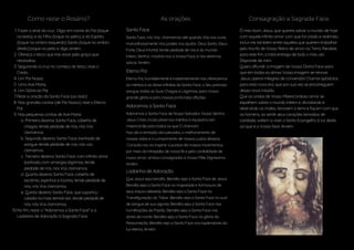 Fazer o sinal da cruz . Diga: em nome do Pai (toque
na testa), e do Filho (toque no peito), e do Espírito
(toque no ombro esquerdo) Santo (toque no ombro
direito),.toque no peito e diga amém.
Ofereça o terço que irás rezar pela graça que
necessitas.
Segurando a cruz no começo do terço, reze o
Credo.
Um Pai Nosso.
Uma Ave Maria.
Um Glória ao Pai.
Reze a oração da Santa Face (ao lado).
Nas grandes contas (de Pai Nosso), reze o Eterno
Pai.
Nas pequenas contas de Ave Maria:
Primeira dezena: Santa Face, coberta de
chagas, tende piedade de nós, nós Vos
clamamos.
Segunda dezena: Santa Face, banhada de
sangue, tende piedade de nós, nós vos
clamamos.
Terceira dezena: Santa Face, com infinito amor
banhada com amargas lágrimas, tende
piedade de nós, nós Vos clamamos.
Quarta dezena: Santa Face, coberta de
escárnio, espinhos e injúrias, tende piedade de
nós, nós Vos clamamos.
Quinta dezena: Santa Face, que suportou
calada na mais terrível dor, tende piedade de
nós, nós Vos clamamos.
No fim, rezar o "Adoramos a Santa Face" e a
Ladainha de Adoração à Sagrada Face.
1.
2.
3.
4.
5.
6.
7.
8.
9.
a.
b.
c.
d.
e.
10.
Ó meu bom Jesus, que quereis salvar o mundo de hoje
com aquele infinito amor com que foi criado e redimido,
incluí-me também entre aqueles que querem trabalhar
pelo triunfo de Vosso Reino de amor na Terra. Recebei,
para este fim, a total entrega de todo o meu ser.
Disponde de mim.
Quero difundir a imagem de Vossa Divina Face para
que em todas as almas Vossa imagem se renove.
Jesus, operai milagres de conversão! Chamai apóstolos
para esta nova era, que por sua vez se encarreguem
dessa nova missão.
Que as ondas de Vosso Misericordioso amor se
espalhem sobre o mundo inteiro e, afundando e
destruindo os males, renovem a terra e façam com que
os homens, ao sentir seus corações tomados de
caridade, voltem a viver o Santo Evangelho à luz deste
sol que é a Vossa face. Amém.
Eterno Pai
Eterno Pai, humildemente e insistentemente nós oferecemos
os méritos e as dores infinitas da Santa Face, o Seu precioso
sangue, todas as Suas Chagas e Lágrimas, para Vossa
grande glória e para nossas profundas aflições.
Adoramos a Santa Face
Adoramos a Santa Face de Nosso Salvador, Nosso Senhor
Jesus Cristo, incalculável nos méritos e riquíssimo em
misericórdia para todos os que O chamam.
Nos dá a remissão dos pecados, o melhoramento de
nossas vidas e o cumprimento de nossos justos desejos.
Consola-nos ao inspirar a pureza de nossos movimentos,
por meio da intrepidez de nossa fé e pela cordialidade de
nosso amor, ambos consagrados à Vossa Mãe Digníssima.
Amém.
Consagração a Sagrada FaceComo rezar o Rosário? As orações
Santa Face
Santa Face, nós Vos chamamos até quando Vós nos ouvis,
maravilhosamente Vós podeis nos ajudar. Deus Santo, Deus
Forte, Deus Imortal, tende piedade de nós e do mundo
inteiro. Senhor, mostrai-nos a Vossa Face, e nós seremos
salvos. Amém.
Ladainha de Adoração
Que Jesus seja bendito. Bendita seja a Santa Face de Jesus.
Bendita seja a Santa Face na majestade e formosura de
seus traços celestiais. Bendita seja a Santa Face na
Transfiguração do Tabor. Bendita seja a Santa Face no suor
de sangue de sua agonia. Bendita seja a Santa Face nas
humilhações da Paixão. Bendita seja a Santa Face nas
dores da morte. Bendita seja a Santa Face na glória da
Ressurreição. Bendita seja a Santa Face nos esplendores da
luz eterna. Amém.
 