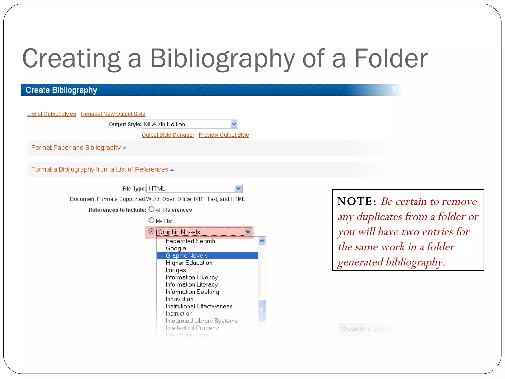 Creating a Bibliography of a Folder NOTE:   Be certain to remove any duplicates from a folder or you will have two entries for the same work in a folder-generated bibliography.  