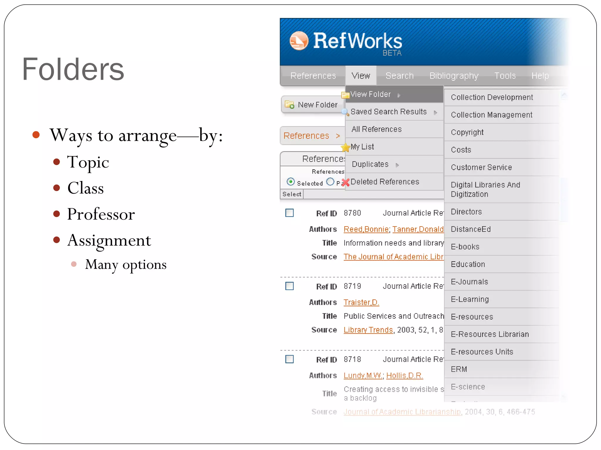 Folders Ways to arrange—by: Topic Class Professor Assignment Many options 