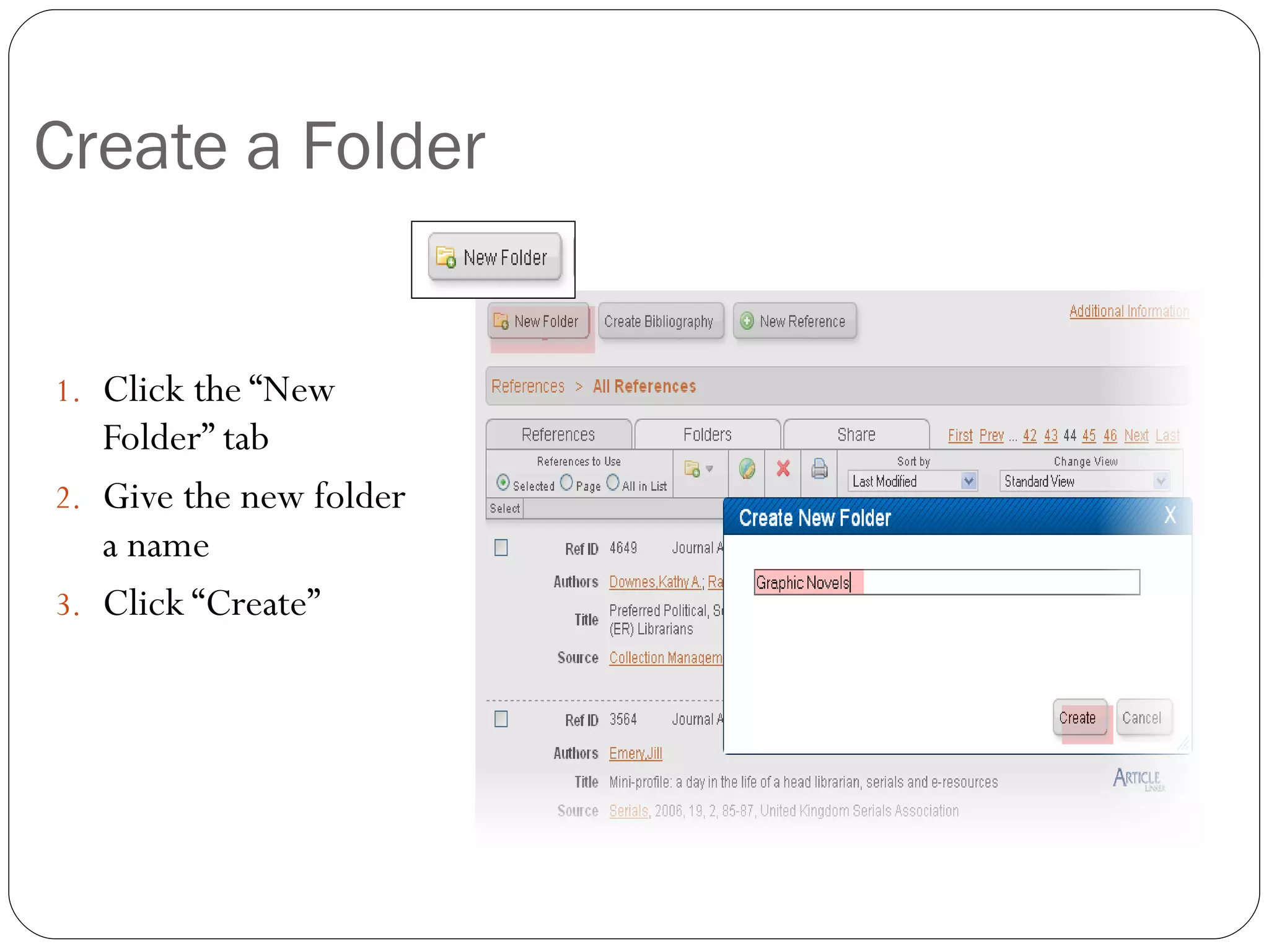 Create a Folder Click the “New Folder” tab Give the new folder a name Click “Create” 