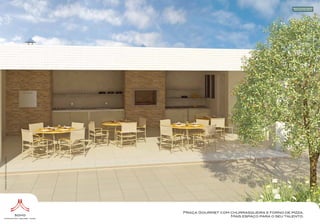 Ilustração artística da praça gourmet.




                                         Praça Gourmet com churrasqueira e forno de pizza.
                                                           Mais espaço para o seu talento.
 