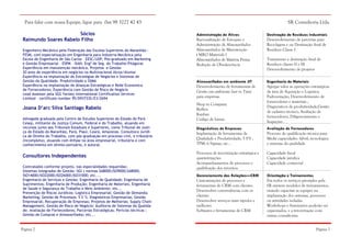 Para falar com nossa Equipe, ligue para 0xx 98 3227 42 43
Sócios
Raimundo Soares Rabelo Filho
Engenheiro Mecânico pela Federação das Escolas Superiores do Maranhão—
FESM, com especialização em Engenharia para Industria Mecânica pela
Escola de Engenharia de São Carlos – EESC/USP; Pós-graduado em Marketing
e Gestão Empresarial – ESPM - ISAN; Engº de Seg. do Trabalho-Pitágoras
Experiência em manutenção mecânica, Projetos e Gestão
20 anos de experiência em negócios na Multinacional Alcoa/Alumar
Experiência na implantação de Estratégias de Negócios e Sistemas de
Gestão da Qualidade, Produtividade e SSMA
Experiência na implantação de Alianças Estratégicas e Rede Economica
de Fornecedores; Experiência com Gestão de Risco de Negócio
Lead Assessor pela SGS Yarsley International Certification Services
Limited – certificate number 95/D93733S/E3/2694

Joana D’arc Silva Santiago Rabelo
Advogada graduada pelo Centro de Estudos Superiores do Estado do Pará –
Cesep, militante da Justiça Comum, Federal e do Trabalho, atuando em
recursos junto aos Tribunais Estaduais e Superiores, como Tribunal de Justiça do Estado do Maranhão, Pará, Piauí, Ceará, Amazonas. Consultora Jurídica de Direito do Trabalho, com pós-graduação em processo civil, e tributário
(incompleta), atuando com ênfase na área empresarial, tributária e com
conhecimento em direito portuário, e autoral.

Consultores Independentes
Contratados conforme projeto, nas especialidades requeridas:
Sistemas Integrados de Gestão—SGI ( normas SA8000;ISO9000;SA8000;
ISO14000;ISO22000;ISO26000;ISO31000; etc....
Engenharia de Serviços e Gestão; Engenharia de Qualidade; Engenharia de
Suprimentos; Engenharia de Produção; Engenharia de Materiais; Engenharia
de Saúde e Segurança do Trabalho e Meio Ambiente; etc...
Prevenção de Riscos Jurídicos; Logística Empresarial; Gestão de Demanda;
Marketing; Gestão de Processos; 5 S´S; Diagnósticos Empresarias; Gestão
Empresarial; Recuperação de Empresas; Projetos de Melhorias; Supply Chain
Management; Gestão de Risco de Negócio; Auditoria de Sistemas da Qualidade; Avaliação de Fornecedores; Parcerias Estratégicas; Perícias técnicas ;
Gestão de Compras e Almoxarifados; etc...

Página 2

SR Consultoria Ltda.
Administração de Ativos
Racionalização de Estoques e
Administração de Almoxarifados
Almoxarifados de Manutenção
( MRO Materials )
Almoxarifados de Matéria Prima
Redução de Obsolescência

Destinação de Resíduos Industriais
Desenvolvimento de parcerias para
Reciclagem e ou Destinação final de
Resíduos Classe I

Almoxarifados em ambiente JIT
Desenvolvimento de ferramentas de
Gestão em ambiente Just in Time
para empresas

Engenharia de Materiais
Agregar valor as operações estratégicas
da área de Aquisição e Logística
Padronização; Desenvolvimento de
fornecedores e materiais ;
Diagnósticos de produtividade;Gestão
de cadastro técnico; Avaliação de
fornecedores; Diligenciamento e
Inspeções .

Shop in Company
Buffers
Kanban
Código de barras

Tratamento e destinação final de
Resíduos classes II e III
Desenvolvimento de projetos

Diagnósticos de Empresas
Implantação de ferramentas de
Qualidade e Produtividade; 5 S’S ;
TPM; 6 Sigmas, etc...

Avaliação de Fornecedores
Processo de qualificação técnica para
Medir capacidades: fabril; tecnológica
e sistemas da qualidade

Processos de terceirização estratégica e
quarteirizações.
Acompanhamentos de processos e
qualificação dos terceiros.

Capacidade fiscal
Capacidade jurídica
Capacidade comercial

Gerenciamento das Relações—CRM
Customizações de processos e
ferramentas de CRM com clientes.
Desenvolver conveniências com os
clientes.
Desenvolver serviços mais rápidos e
melhores
Softwares e ferramentas de CRM

Orientação e Treinamentos
Em todos os serviços prestados pela
SR existem módulos de treinamentos,
visando capacitar as equipes na
implantação dos sistemas, processos
ou atividades isoladas.
Workshops e Seminários poderão ser
organizados, e a terceirização com
outras consultorias.
Página 7

 