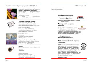 Para falar com nossa Equipe, ligue para 0xx 98 3227 42 43
Atuamos em desenvolvimento de Pesquisa de
Mercado e Gerenciamento de Demanda
Plano de Negócio
Pesquisa de Satisfação
Plano de Marketing
de Clientes
Treinamento de Equipes

Vendas]

Aquisição & Logística

Outros Serviços:

Auditoria em Sistemas da Qualidade
Gestão Empresarial—ISO 9.000—2.000
Gestão de Meio Ambiente—ISO 14.000
Gestão de Segurança do Trabalho — ISO 18.000
Gestão Social—ISO 8.000
Gestão Integrada das ISO—PAS 99
Consultoria para implantação de Projetos
Gestão de Risco—ISO31000:2009
Gestão de Negócios
Inteligência:
Concepção de Produto ou Serviço
P&D de produto ou serviço
Diagnóstico, Análise e Avaliação de Risco
Engenharia de Produção de produto ou Serviço
Gestão da Cadeia de Abastecimento
Serviço pós venda—PSC / CRM
Logística
Processos de manufatura e serviços do fornecedor
Expedição
Faturamento
Avaliação da Eficácia
Criação de Valor para o Cliente
Planos de Contingências e de Ação de
Emergência e Engenharia de Serviços
Página 6

SR Consultoria Ltda.
Parcerias Estratégicas

HENZA Administração Geral
henzaadmin@gmail.com
Implantação de projetos de Logística e Armazenagem de Materiais

•Santiago Rabelo Advogados
Associados
Atuação na área cível, trabalhista, portuária e cobrança judicial e extrajudicial,
com ênfase em Processo Civil e Direito do
Trabalho no âmbito da advocacia empresarial, com
processos em andamento nas comarcas de São Luis,
Bacabal, Teresina, Fortaleza, Belém, e outras.

advoga@elo.com.br
www.santiagorabelo.com.br

•QSP— Centro de Qualidade Segurança e
Produtividade
O QSP atua em todo o território nacional e
alguns países da America Latina, através
de sua equipe de instrutores; consultores;
auditores, composta por mais de 150 profissionais credenciados, que participam de
diversos projetos de educação e treinamento, coaching, avaliações e auditorias, pesquisa e desenvolvimento, nas diversas áreas
de especialização do Centro.

www.qsp.org.br
Página 3

 