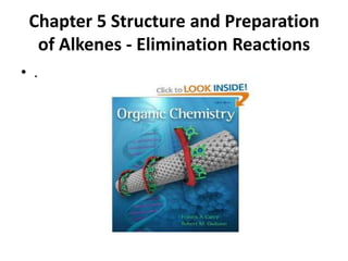 Chapter 5 Structure and Preparation
of Alkenes - Elimination Reactions
• .

 