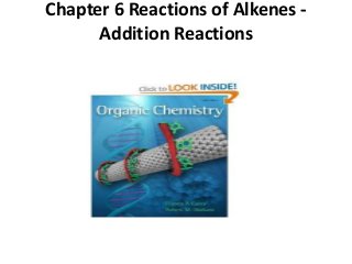 Chapter 6 Reactions of Alkenes Addition Reactions

 