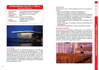 MUZIEKGEBOUW AAN HET IJ / BIMHUIS                                                 Theateradvies
                           AMSTERDAM, NEDERLAND
                                                                                            theateradvies bv was in Het Muziekgebouw aan het IJ verantwoorde-
                                                                                            lijk voor:
        Opdrachtgever:        Gemeentelijk Havenbedrijf Amsterdam                            • advies over stoelenplan, zichtlijnen en theaterstoelen
        Gebruiker:            Muziekgebouw aan het IJ / BIMhuis                              • advies over de logistiek van het gehele theatergebouw
        Projectomvang:        Nieuwbouw van 2 concertzalen                                   • advies aan de architect en de andere adviseurs over alle aspecten
        Opgeleverd:           2005                                                             die met het theatergebouw en het gebruik daarvan te maken heb-
        Financiële omvang:    Bouwsom: € 32.000.000                                            ben (bijvoorbeeld zaalvorm, kleedkamers en E en W-installaties)
                              Toneeltechniek: € 2.590.000                                    • ontwerp geautomatiseerde toneelhijsinstallaties
        Architect:            3xNielsen, ABT Bouwkunde                                       • ontwerp beweegbaar plafond, beweegbare vloer, achterwand en zij-
        Theateradviseur:      theateradvies bv                                                 wanden toneel
                                                                                             • ontwerp lichtbruggen, AV installatie, toneelverlichtingsinstallatie en
                                                                                               toneelstoffering




                                                                                                                                                                                   MUZIEKGEBOUW AAN HET IJ / BIMHUIS
                                                                                             • aanbesteding en begeleiding van alle bovenstaande onderdelen.

                                                                                            Technische informatie
                                                                                            Met behulp van 8 beweegbare vloerelementen is het mogelijk om
                                                                                            diverse zaalopstellingen te maken. De zijwanden naast het podium
                                                                                            kunnen verplaatst worden en de achterwand kan omhoog worden ge-
                                                                                            takeld. Hierdoor kunnen de verschillende muzieksoorten optimaal be-
                                                                                            leeft worden, van intieme kamermuziek tot een groot symfonieorkest.
                                                                                            Het Muziekgebouw heeft een akoestisch plafond dat op en neer kan
                                                                                            bewegen. Hierdoor kan een variabele akoestiek met een nagalmtijd

                                                                         © Katrien Mulder
                                                                                            van 1,5 tot 3,5 seconden gerealiseerd worden.




     Omschrijving
     Het Muziekgebouw aan ’t IJ, opende haar deuren op 15 juni 2005 als
     nieuwe Amsterdamse concertzaal. Het Muziekgebouw aan ’t IJ heeft
     een grote multifunctionele concertzaal met 725 zitplaatsen, of 1.500
     staanplaatsen en een kleine zaal met 250 zitplaatsen. Het Bimhuis
     heeft de beschikking over een zaal met 250 stoelen, waar jazz en




                                                                                                                                                                  © Rob Hoekstra
     improvisatie wordt geprogrammeerd. Uniek aan de Grote Zaal van
     het Muziekgebouw is de bijzondere akoestiek en de flexibiliteit. Bij de
     diverse concerten en muziektheater voorstellingen zijn verschillende
     publieksopstellingen vereist.



34                                                                                                                                                                                      35
 