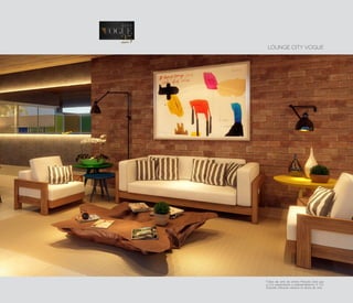 LOUNGE CITY VOGUE
(*)
*Obra de arte do artista Marcelo Solá que
a City presenteará o empreendimento. A City
Soluções Urbanas valoriza as obras de arte.
 