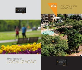 MAIS QUE UMA
LOCALIZAÇÃO
A City viu o que
ninguém viu...
 