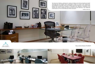 "Se uma sala é versátil, imagine duas juntas! Um espaço que pode acomodar muito bem
                                     qualquer tipo de empresa! Para o decorado, imaginei um layout mais tradicional,
                                     com ambientes que podem ficar interligados ou não. de acordo com o desejo dos
                                     profissionais, as grandes portas de correr podem ser abertas ou fechadas. Neste
                                     espaço que conjuga duas unidades, o conforto dos usuários é garantido e as
                                     opções são muitas, podendo-se escolher entre ser mais arrojado, com ambientes
                                     interligados, ou por uma distribuição formal das salas."
                                                                                                        MÁRCIA MECCIA
Fotos da sala decorada de 72,56m 2




                                                                                        Sala decorada 72,56m2
 