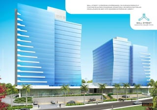 Ilustração
                                                    Ilustração artística das fachadas do Wall Street artística da fachada do office Wall Street.




                                                                                                                                                                        MODULÁVEIS DE 29M2 ATÉ ANDARES INTEIROS DE 1.083M2.*
                                                                                                                                                                                                                                                                                         WALL STREET. O PRIMEIRO EMPRESARIAL DA AVENIDA PARALELA
                                                                                                                                                                                                                               COM INSTALAÇÕES MODERNAS, SMARTMALL DE SERVIÇOS E SALAS




924,7m 2 de área privativa mais direito a uso privado de 158,45m 2, conforme estabelecido na convenção de condomínio. Dados referentes ao 10º pavimento - Torre East.
 