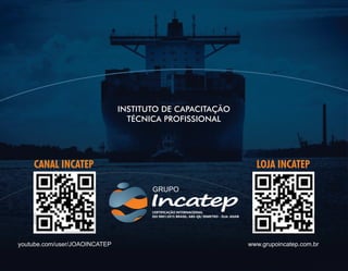 CANAL INCATEP LOJA INCATEP
INSTITUTO DE CAPACITAÇÃO
TÉCNICA PROFISSIONAL
youtube.com/user/JOAOINCATEP www.grupoincatep.com.br
 