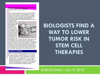 BIOLOGISTS FIND A WAY TO LOWER TUMOR RISK IN STEM CELL THERAPIES SCIENCE DAILY- JULY 9, 2010 