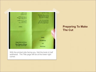 Preparing To Make
The Cut
With the printed side facing you, fold the book in half
widthwise. The Title page will be at the lower right
corner.
 
