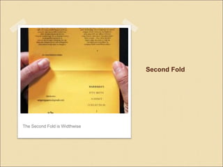 Second Fold
The Second Fold is Widthwise
 