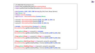 > {-# LANGUAGE DeriveGeneric #-}
> import Data.HashMap.Monoidal (MonoidalHashMap)
> import qualified Data.HashMap.Monoidal as MonoidalHashMap
> data Currency = EUR | USD | GBP deriving (Eq, Ord, Enum, Show, Generic)
> type Money = Int
> instance Hashable Currency
> type Account = MonoidalHashMap Currency Money
> account1 = MonoidalHashMap.fromList [(USD, 10), (GBP, 5), (EUR, 1)]
> account2 = MonoidalHashMap.fromList [(GBP, 2)]
> account3 = MonoidalHashMap.fromList [(USD, 3), (EUR, 5)]
> mempty :: MonoidalHashMap Currency (Sum Money)
MonoidalHashMap {getMonoidalHashMap = fromList []}
> fmap getSum ((fmap Sum account1) <> mempty)
MonoidalHashMap {getMonoidalHashMap = fromList [(EUR,1),(GBP,5),(USD,10)]}
> fmap getSum ((fmap Sum account1) <> (fmap Sum account2))
MonoidalHashMap {getMonoidalHashMap = fromList [(EUR,1),(GBP,7),(USD,10)]}
> (fmap getSum (fold (fmap (fmap Sum) [account1, account2, account3])))
MonoidalHashMap {getMonoidalHashMap = fromList [(EUR,6),(GBP,7),(USD,13)]}
> (fmap getSum (foldMap (fmap Sum) [account1, account2, account3]))
MonoidalHashMap {getMonoidalHashMap = fromList [(EUR,6),(GBP,7),(USD,13)]}
 