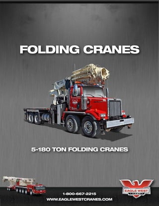 folding cranes




 5-180 ton folding cranes




         1-800-667-2215
    www.eaglewestcranes.com
 