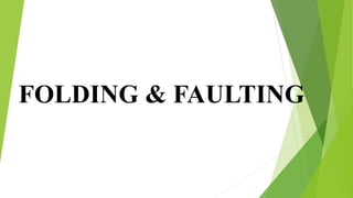 FOLDING & FAULTING
 