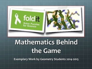 Mathematics Behind
the Game
Exemplary Work by Geometry Students 2014-2015
 