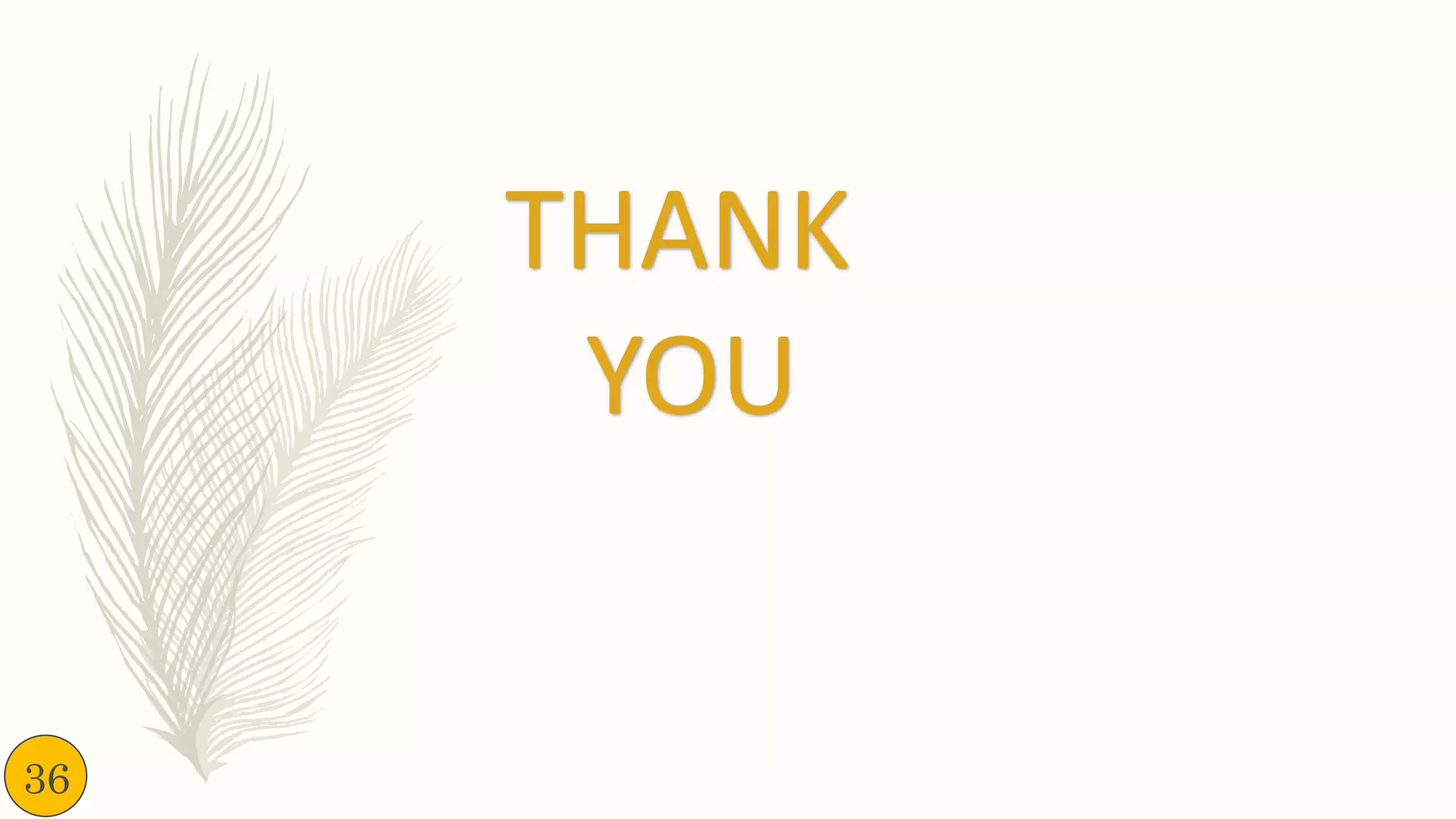 THANK
YOU
36
 