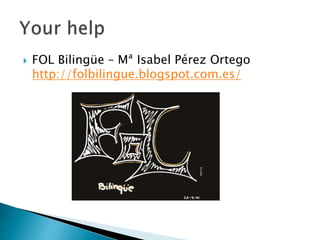  FOL Bilingüe – Mª Isabel Pérez Ortego
http://folbilingue.blogspot.com.es/
 