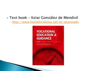  Text book – Itziar González de Mendivil
◦ http://www.hostelerialeioa.net/es/alumnado
 