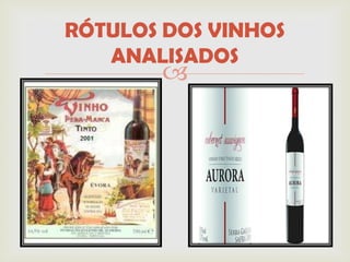 RÓTULOS DOS VINHOS
   ANALISADOS
       
 