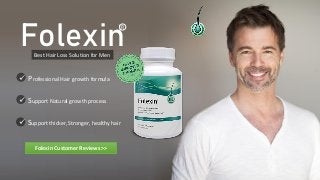 Folexin
R
Best Hair Loss Solution for Men
 Professional Hair growth formula
 Support Natural growth process
 Support thicker, Stronger, healthy hair
Folexin Customer Reviews >>
 