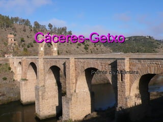 Cáceres-Getxo 

        Puente de Alcántara
 