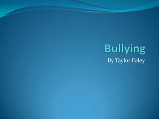 Bullying By Taylor Foley 