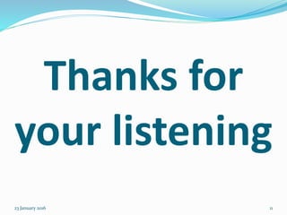 Thanks for
your listening
23 January 2016 11
 
