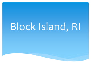 Block Island, RI 
 