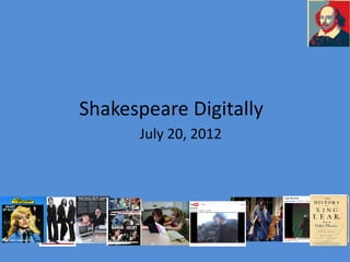 Shakespeare Digitally
      July 20, 2012
 