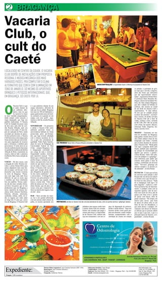 2 BRAGANÇA
Vacaria
Club, o
cult do
Caeté
LOCALIZADO NO CENTRO DA CIDADE, O VACARIA
CLUB DISPÕE DE INSTALAÇÕES COM PROPOSTA
REGIONAL E MÚSICA MECÂNICA DOS MAIS
VARIADOS PAÍSES. PRA COMPLETAR O CLIMA
ALTERNATIVO QUE CONTA COM ILUMINAÇÃO EM                                                                                                   DESCONTRAÇÃO e originalidade fazem a diferença na proposta do Vacaria Club

TONS DE AMARELO, SÓ MESMO OS APERITIVOS                                                                                                                                                              ao paladar, à qualidade do gelo,
                                                                                                                                                                                                     ao copo que é servido, à higiene,
DRINQUES E PETISCOS INTERNACIONAIS, QUE,                                                                                                                                                             além das frutas que utilizamos
                                                                                                                                                                                                     que são rigorosamente selecio-
EM BRAGANÇA, SÓ EXISTE POR LÁ.                                                                                                                                                                       nadas”, argumentou Renan Brito.
                                                                                                                                                                                                     O professor Dário Benedito Ro-
                                                                                                                                                                                                     drigues, diretor da faculdade His-




O
                                                                                                                                                                                                     tória, da Ufpa campus Bragança,
                                                                                                                                                                                                     que não é adepto de bebidas al-
             Vacaria Club é o que     é o que podemos chamar de um                                                                                                                                   coólicas, não resistiu ao visual
             se pode chamar de        espaço alternativo, diferente de                                                                                                                               de um drink do Vacaria Club e
             um ambiente alter-       tudo que há na cidade. Bragança                                                                                                                                experimentou. “É uma delícia.
             nativo, uma vez que      tem mais de 100 mil habitantes e                                                                                                                               Só tem que ter cuidado porque
             lá é possível se fazer   quase quatrocentos anos de histó-                                                                                                                              as doses são enormes”, recomen-
as mais variadas programações,        ria, portanto já se garante ter um                                                                                                                             dou o mestre. Os drinks servidos
tendo sempre como conceito o          espaço com esse perfil”, argu-                                                                                                                                 no Vacaria Club são à base de
toque despojado, que foge aos         mentou a chef de cozinha Rosana                                                                                                                                vodka, cachaça e Ron, variando
padrões tradicionais. O Vacaria       Athayde.                                                                                                                                                       de R$ 3,00 a R$ 5,00, de acordo
Club foi fundado há pouco mais                                                                                                                                                                       com a fruta, nas opções: abacaxi,
de dois anos, pela chef de cozi-      SONORIDADE – Os primeiros                                                                                                                                      maracujá, limão, tangerina, me-
nha Rosana Athayde, após seu          a adotar o Vacaria Club como                                                                                                                                   lancia, acerola e kiwi.
retorno à terra natal, 25 anos de-    ambiente preferido foram os
pois de radicada em Paris, tendo      universitários habitués de festas                                                                                                                              MOJITO – Entretanto em ma-
circulado por dezenas de países.      promovidas pelos pré-forman-                                                                                                                                   téria de novidade em Bragança,
Os dois primeiros anos, o Vacaria     dos, que logo tiveram afinidade                                                                                                                                nada ganha o mojito (leia-se mor-
Club funcionou como espaço para       com a música mecânica do lo-                                                                                                                                   rito), drink cubano à base de ron,
festas promovidas por universitá-     cal, a qual eles consideram de                                                                                                                                 temperado com limão e hortelã,
rios para angariação de recursos      qualidade. Pedro Paulo Sanches,                                                                                                                                que já atraiu dezenas de curiosos
                                                                            OS PRIMOS Renan Brito e Rosana Athayde comandam o Vacaria Club
para a formatura e também para        aluno do curso de Pedagogia da                                                                                                                                 para o Vacaria Club. “Muita gente
aniversários. O nome deve-se ao       Universidade Federal do Pará                                                                                                                                   vem aqui e pergunta direto pelo
fato do estabelecimento funcionar     (Ufpa – campus Bragança), veio                                                                                                                                 mojito, pedindo para experimen-
no quintal da residência da família   à inauguração convidado por                                                                                                                                    tar, porque foi recomendado por
Athayde de Brito, exatamente na       um colega de aula e tornou-se                                                                                                                                  alguém que provou e gostou”,
vacaria, onde ao lado o patriarca     frequentador assíduo, motivado                                                                                                                                 contou Rosana. Outro item pito-
Guilherme Brito fazia curtição de     pelo repertório musical. “Enten-                                                                                                                               resco do cardápio é a “gelepinga”,
couro.                                demos que a maioria das pessoas                                                                                                                                uma sobremesa para adulto que
                                      prefere brega e sertanejo univer-                                                                                                                              consiste numa geleia à base de
VERÃO – Há dois meses, com            sitário, mas para mim é um sofri-                                                                                                                              cachaça, combinada com diversas
a chegada do verão, Rosana con-       mento ter que aturar essas músi-                                                                                                                               frutas. “Servimos gelepinga em
vidou o primo Renan Brito para        cas em todos os bares e casas de                                                                                                                               sabores variados e as pessoas es-
juntos adaptarem mais uma fun-        festas. O Vacaria Club veio para                                                                                                                               tão adorando”, revelou Renan.
ção ao espaço: um bar que viesse      quem quer escapar dessa condi-
preencher uma lacuna existente        ção obrigatória da grande maio-                                                                                                                                PETISCOS – É claro que na hora
na noite de Bragança. “Pensa-         ria dos outros ambientes”, disse                                                                                                                               de convencer pelo paladar a chef
mos num lugar onde tudo fosse         o universitário. A bióloga Karen                                                                                                                               Rosana não iria deixar de seduzir
diferente do que já existe aqui       Ferreira veio pela primeira vez e                                                                                                                              os clientes com o que ela mais sa-
e também que fosse totalmente         gostou tanto que quando voltou                                                                                                                                 ber fazer na vida: petiscos. “Nada
fora dos padrões. Nossas cadei-       trouxe a turma toda. “Falei que                                                                                                                                de se empapuçar, tudo aqui é só
ras são dos mais variados feitios,    além da música ser boa, é numa                                                                                                                                 para degustar”, explicou a chef.
servimos tira-gostos que só nós       altura bacana, que dá para con-                                                                                                                                Nessa primeira fase de funciona-
produzimos aqui em Bragança e         versar, coisa que é impossível se                                                                                                                              mento, o cardápio conta com as
nosso repertório de música me-        fazer na maioria dos lugares, hoje                                                                                                                             seguintes iguarias: cake de azei-
cânica inclui músicas brasileira,     em dia”, disse.                                                                                                                                                tona com azeite de oliva, pão de
francesa, africana, americana,                                                                                                                                                                       queijo com finas ervas e quiche
caribenha, cubana, enfim, de to-      BAR – Bem servidos de músi-                                                                                                                                    de queijo com bacon, além de
dos os lugares por onde andei         ca, luz e um quintal arborizado                                                                                                                                gratas surpresas. “Há sempre um
ao longo dos 25 anos que estive       com um enorme chalé coberto de                                                                                                                                 motivo para inovar: uma fruta
fora de Bragança. O Vacaria Club      palha, só mesmo apostando nos         PETISCOS servidos no Vacaria Club são uma das assinaturas da casa, como os quiches (acima) e “gelepinga” (abaixo)
                                                                                                                                                                                                     de época em plena safra ou um
                                                                                                                                                                                                     fruto do mar em abundância, o
                                                                                                                    paladares para aguçar ainda mais        paço de degustação de petiscos,          que pode alterar o cardápio, ob-
                                                                                                                    o prazer numa noite de curtição.        drinks e muita música. “Aqui nós         viamente sem deixar de fornecer
                                                                                                                    Porém vale ressaltar que pegar o        fazemos drinks como quem pre-            as delícias que as pessoas sabem
                                                                                                                    cliente pela boca é a especialida-      para um alimento, sendo comple-          que só aqui é que tem, o que é a
                                                                                                                    de do Vacaria Club, embora não          tamente comprometidos com a              principal marca do Vacaria: a ori-
                                                                                                                    seja um restaurante e sim um es-        satisfação do cliente em relação         ginalidade”, conclui Rosana




 Expediente:
                                                         Diretor-Editor responsável: José Clemente Schwartz (DRT 1456)      Editoração eletrônica: Jonas Borges                                            OK Publicidade Ltda
                                                         Reportagens: José Clemente Schwartz e                              Colaboradores: Antônio Moura                                                   CNPJ. 04.174.230/0001-28
                                                         Ronaldo Quadros                                                    Endereço: Rua João Alfredo, 1501 – Centro – Bragança- Pará – Cep: 68.600.000   End: R. João Alfredo, 1501
                                                         Fotografia: Guilherme Thorres                                      Emails: clementesom@gmail.com                                                  Centro Bragança Pará
  Tiragem: 5.000 exemplares                                                                                                                                                                                CEP 68 600 000
 