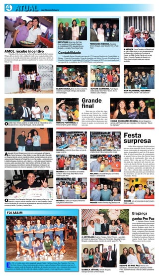 4 ATUAL                                                    José Clemente Schwartz




                                                                                      DEPUTADA Nilma Lima, Eloi Prata
                                                                                      Alves, presidente do Conselho Regional             FERNANDO RIBEIRO, Deputada
                                                                                      de Contabilidade (CRC), deputada Simone            Simone Morgado, Jader Barbalho Filho e Paulo
                                                                                      Morgado e o contador Paulo Sérgio Fadul            Fadul
                                                                                                                                                                                              A MÉDICA Camila Cavaleiro de Macedo está
AMOLem Sta. Luzia com as mulheres daAssociação da Mulher Luiziense
           recebe incentivo                                                            Contabilidade
                                                                                                                                                                                              de volta a Belém após um ano de especialização
                                                                                                                                                                                              em Mastologia, no Instituto de Oncologia da
  Deputada
Olímpia da Luz, durante visita a entidade de cunho social, onde a deputada empre-                                                                                                             Europa, em Milão. Na foto, Camila com os pais
                                                                                             A deputada Simone Morgado participou do 19º Congresso Brasileiro de Contabilidade, no
gou recursos de emenda parlamentar para construção da nova sede e também na                                                                                                                   Vânia e Fernando Cavaleiro de Macedo, em
                                                                                       Hangar - Centro de Convenções e Feiras da Amazônia, em Belém. O evento foi realizado pelo
produção da instituição, que presenteou a parlamentar na ocasião com um produto                                                                                                               Roma, durante recente visita para matar as
                                                                                       Conselho Federal de Contabilidade (CFC) de 26 a 29 de agosto de 2012 e teve participação mais
feito por elas.                                                                                                                                                                               saudades.
                                                                                       que especial do ex-predidente dos EUA, Bill Clinton como palestrante.




                                                                                    ELSON SOUSA, diretor da Arena Campinho,               SUYANE CARNEIRO, Paulo Miguel,
                                                                                    recebendo a premiação entregue pela deputada          Estela Bastos, Rosa Helena Oliveira, Bruna          MAX MILHOMEM, SOCORRO e
                                                                                    Simone Morgado                                        Oliveira e Carlos Medeiros                          Mariana Martins, Xandê e João Dezincourt




                                                                                                                             Grande
                                                                                                                             final
                                                                                                                                    Mais uma vez, a final dos Jogos
                                                                                                                             da Semana da Pátria fez o Corolão
                                                                                                                             tremer de tanta vibração das torcidas.
                                                                                                                             A vitória de 4X1 do Arena Campinho
                                                                                                                             sobre o Mercantil Popular deu o que
                                                                                                                             falar e atraiu milhares de pessoas, quer    CIBELE GUIMARÃES PESSOA, Simone Morgado e a

O    prefeito Edson Oliveira assistindo ao desfile do Dia da Independência com a
     deputada Simone e dona Tatá Morgado, mãe da parlamentar
                                                                                    RENATO FONTINELE, da
                                                                                    Arena Campinho, goleiro destaque
                                                                                                                             fossem à quadra ou assistissem pela
                                                                                                                             televisão.
                                                                                                                                                                         cantora Judith Nascimento, que interpretou o Hino Nacional e “We are
                                                                                                                                                                         the champions”




                                                                                                                                                                                              Festa
                                                                                                                                                                                              surpresa
                                                                                                                                                                                                     Glafira Braun organizou festinha surpresa
                                                                                                                                                                                              para seu eterno namorado Moisés Ferreira, para
                                                                                    MOISÉS e o sobrinho Bruno Braun na hora de           MARIO DAVID ANTUNES, Moisés, Bruno                   festejar o aniversário do empresário na loja Ar-
                                                                                    apagar a velinha                                     e Glafira, Inês de Fátima, Jordana e Ana Ferreira
A
                                                                                                                                                                                              mazém, propriedade do casal, dia 30 de agosto.
      deputada Simone Morgado encontrou com os portugueses de Bragança,
                                                                                                                                                                                              Além do astral maravilhoso da comemoração,
      João Carlos Gonçalves e César Midião, no Largo São Benedito. Eles estão
                                                                                                                                                                                              os quitutes feitos por dona Ana Ferreira foram
em Bragança fazendo parte do intercâmbio cultural que intermediou a ida de dois
                                                                                                                                                                                              o ponto alto da comemoração, aliás, como de
caeteuaras para Bragança de Portugal há um ano. Na ocasião, a parlamentar, que
                                                                                                                                                                                              costume. Não é à toa, que, aos 92 anos, dona
é cidadã portuguesa, devido aos avós maternos e o avô paterno serem lusitanos,
                                                                                                                                                                                              Ana ainda é a responsável pelo menu dos ani-
conversou sobre assuntos do Além- Mar e também da Perola do Caeté, onde
                                                                                                                                                                                              versários da família Ferreira: faz com sapiência
os dois portugueses já encontraram grandes afinidades e se confessaram ser
                                                                                                                                                                                              e amor como somente os grandes mestres. Dessa
admiradores da praia e dos sítios com igarapés. O clic é de Guilherme Thorres.
                                                                                                                                                                                              vez, a matriarca surpreendeu com pãezinhos de
                                                                                                                                                                                              vinho e fez o colunista matar a saudade das tra-
                                                                                    MOISÉS com os funcionários da Imobiliária                                                                 dicionais pastilhas açucaradas, que eram habitués
                                                                                    Construir: Tadeu Araujo, Kelly Hilliane, Paula       NELANE e Deusdeth Marques, com Antônio               dos aniversários nos anos 60 e 70. Que delícia.
                                                                                    Yonara e Joice Silva                                 Nelson e o aniversariante                            Felicidades, Moisés.




O    historiador Dário Benedito Rodrigues (foto) esteve no berço dia 1º de
     setembro e soprou velinha somente entre os mais chegados. Daqui
vão as felicitações do colunista ao aniversariante fazendo votos de muito
                                                                                    MOISÉS e Glafira com Nayala e Alessandro
                                                                                    Gonçalves e Samara Braun                             MOISÉS Ferreira e Fernando Nogueira e sua irmã
                                                                                                                                                                                              MOISÉS com as funcionárias da loja Armazém,
                                                                                                                                                                                              Neide e Luciane
sucesso e saúde. Parabéns, mestre Dário.



   FOI ASSIM                                                                                                                                                                                                Bragança
                                                                                                                                                                                                            ganha Pro Paz
                                                                                                                                                                                                              A deputada Simone Morado
                                                                                                                                                                                                            estava radianta durante a inauguração
                                                                                                                                                                                                            da sede do programa Pro Paz, implan-
                                                                                                                                                                                                            tada em Bragança, quinta feira, 06,
                                                                                                                                                                                                            para atender toda a região bragantina.
                                                                                                                                                                                                            Afinal, a conquista é fruto de grande
                                                                                                                                                                                                            empenho da deputada junto à secre-
                                                                                                                                                                                                            tária Tetê santos, titular da secretaria
                                                                                                                             A ADVOGADA Eugênia Fonseca, Heitor Pinheiro, o secretário                      de Estado de Assistência e Desenvol-
                                                                                                                             de Estado de segurança Pública Luis Fernandes, deputada Simone                 vimento Social (Seas). Guilherme
                                                                                                                             Morgado e Izabela Jatene, membro do comitê gestor Pro Paz                      Thorres esteve lá e fez os clics.




  E
        m 1981, o Corolão estava recém inaugurado quando Cláudio, Carlinhos Alonso, Ruy, Vanderley, Elso Lima,
        Nhô, Índio, Mareco e Moacyr participaram dos primeiros Jogos da Semana da Pátria realizados neste local. À                                                                      EQUIPE DO PRO PAZ: Melina Lima
        época, o ginásio ainda não dispunha de alambrados de proteção, mas nem por isso, o entusiasmo dos torcedores                                                                    (psicóloga), Josenelma Moura (psicóloga), Adrielle
  bragantinos era abalado pela obra então não acabada, mediante o quanto o evento significa para o município.                IZABELA JATENE, Simone Morgado,                            Pires, (assistente social) e Rita de Cássia (assistente
                                                                                                                             Solange Sarmento e Nilton Atayde                           social)
 