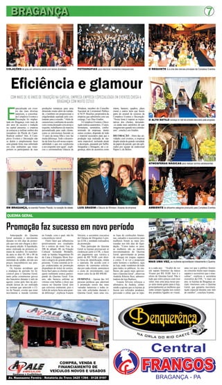 BRAGANÇA                                                                                                                                                                                                 7



COLAÇÕES de grau em altíssimo astral com temas divertidos                FOTOGRAFIAS para eternizar momentos inesquecíveis                         O REQUINTE é a uma das marcas principais da Complexo Eventos




    Eficiência e glamour
    COM MAIS DE 10 ANOS DE TRADIÇÃO NA CAPITAL, EMPRESA EMPRESA ESPECIALIZADA EM EVENTOS CHEGA A
                                     BRAGANÇA COM MUITO ESTILO



E
         specializada em even-     produções temáticas para uma          Windson, membro do Conselho          tótens, banners, quadros, placa
         tos das mais diversas     dimensão muito além da realida-       Nacional de Cerimonial Público       mural e outros ítens que fazem
         naturezas, a conceitua-   de, e também em proporcionar a        (CNCP- Brasília), proprietária da    parte do arsenal de recursos da
         da Complexo Eventos e     singularidade aspirada pelo con-      empresa que administra com seu       Complevo Eventos e Decoração.
         Decoração foi implan-     tratante para a ocasião. “Além de     conjuge, Luis Dias Gradim.           “Nosso lema é superar as expec-      O ALTO ESTILO começa no hall de entrada decorado pela empresa
tada em Bragança, com mais de      caracterizar o ambiente de acordo         A Complexo Eventos e Deco-       tativas dos clientes, deixando-
dez anos de sucesso e tradição     com o tema desejado com arrojo e      ração realiza casamentos, 15 anos,   -os ainda mais satisfeitos do que
na capital paraense, a empresa     requinte, trabalhamos de maneira      formaturas, seminários, confra-      imaginavam quando nos contrata-
já começou a realizar sonhos dos   personalizada para cada cliente,      ternizaão de empresas, dentre        ram”, conclui Luis Gradim.
moradores da Pérola do Caeté.      como se estivésemos fazendo os        outros eventos, dispondo de todo
Realizar sonhos? Sim. A Com-       15 anos da nossa filha e isso faz     o material necessário para que a     DECORAÇÃO - Além das ati-
plexo Eventos e Decoração não      muita diferença. Todo o desenro-      produção seja realizada de ma-       vidades com eventos, a empresa
se detém a simplesmente fazer      lar da festa fica sob nossa respon-   neira impecável, incluindo desde     dispõe ainda de grande variedade
uma grande festa, mas sobretudo    sabilidade o que nos condiciona       a decoração, passando por buffet,    de papeis de parede, que são apli-
em criar ambientes que trans-      a um empenho sem igual”, expli-       fotografias e filmagens, até a se-   cados por equipe da tradicional
portem os participantes de suas    cou a cerimonailista Gláucia de       gurança, além de acesórios como      Papiro´s, de Belém.




                                                                                                                                                   ATMOSFERAS MÁGICAS para realizar sonhos adolescentes




EM BRAGANÇA, na avenida Floriano Peixoto, no coração da cidade           LUIS GRADIM e Gláucia de Windson, titulares da empresa                    AMBIENTE de altíssima categoria produzido pela Complexo Eventos


QUEIMA GERAL


Promoção faz sucesso em novo período
    Antecipação do Queima          no Estado, com o qual, não há         Silveira, a secretária executiva     as lojas de confecções femini-
Geral aumenta o movimento          concorrência viável.                  da Câmara de Dirigentes Lojis-       nas, calçados e assessórios para
durante os três dias da promo-         Outro fator que influenciou       tas (CDL), entidade realizadora      mulheres foram as mais pro-
ção que este ano chegou à déci-    positivamente nos resultados          da promoção.                         curadas nos três dias de liqui-
ma quarta edição. A liquidação,    foi o sorteio da moto Fun, às             Para participar do Queima        dação. “Como todos os anos,
antes realizada na primeira se-    20h de sábado, 08, na Estação         Geral os lojistas precisavam se      as mulheres são as maiores
mana de outubro, foi transferi-    Cultural Armando Bordallo,            credenciar junto à CDL, e fazer      movimentadoras do Queima
da para os dias 05, 06 e 08 de     onde as bandas bragantinas Pé         um pagamento que variava a           Geral, aproveitando as pontas
setembro, sendo o último dia       de Cana e Simpatia Show fize-         partir de R$ 78,00, com direi-       de estoque em roupas, sapatos
intitulado de saldão, devido aos   ram a alegria do grande público       to faixa de identificação, mídia     e cintos. É só ver a proporção
preços inacreditáveis nas pon-     presente. “Como somente as lo-        e camiseta. De acordo com o          entre homens e mulheres, aqui        MAIS UMA VEZ, as mulheres aproveitaram intesamente o Queima
tas de estoque.                    jas credenciadas na promoção          número de camisetas solicita-        na loja, onde vendemos de tudo
    Os lojistas acreditam que      dispunham do ticket de sorteio,       das por cada cliente, aumentava      para todos os públicos. As mu-       te a cada ano. “Acabei de ver       uma vez que o público femini-
a mudança de período foi fa-       ficou fácil para os clientes saber    o custo do investimento, cujo        lheres são quem mais aprovei-        um sapato feminino da marca         no consome muito mais roupas,
vorável para o Queima Geral,       quem realmente estava partici-        maior valor foi de R$ 498,00.        tam o Queima Geral”, observou        Vizano por R$ 10,00. Isso é o       sapatos e acessórios que o mas-
tanto pelas costumeiras greves     pando do Queima Geral. Este                                                Andréia Ribeiro Reis, adminis-       efeito do Queima Geral. Não é       culino”, explicou a secretária
dos bancários durante o mês de     ano, não bastava enfeitar as          FEMININA – Apesar das 163            tradora da loja Radisco.             tudo que está a preços com esse     executiva da CDL, “e mais um
agosto, como pelo fato da pro-     vitrines com balões e dizer que       pessoas jurídicas que aderiram           Ivanete Silveira reforçou a      valor, mas uma peça nesse pre-      ano, os lojistas de Bragança sa-
moção deixar de ser realizado      estava no Queima Geral sem            à promoção serem das mais            afirmativa de Andréa, enfati-        ço atrai muita gente para a loja,   íram vitoriosos com o Queima
na semana que antecede o Cí-       que estivesse realmente, pois o       variadas naturezas e todas te-       zando a aposta que os lojistas já    principalmente as mulheres que      Geral, que garantiu movimen-
rio de Nazaré, evento que mais     ticket de sorteio fazia uma gran-     rem sido solicitadas durante o       fazem nos referidos produtos,        estão sempre ligadas nos custos     tação especial durante este mês
movimenta a moeda corrente         de diferença”, explicou Ivanete       Queima Geral, mais uma vez,          prevendo o efeito que se repe-       dos produtos ligados ao visual,     de outubro”, concluiu Ivanete.
 
