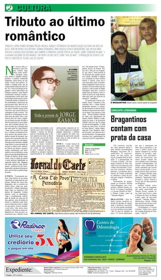 2 CULTURA
Tributo ao último
romântico
TRIBUTO A JORGE RAMOS REUNIRÁ POESIA, MÚSICA, DANÇA E FOTOGRAFIA EM MANIFESTAÇÃO CULTURAL NA ORLA DO
CAETÉ, BEM EM FRENTE AO CARTÓRIO OCIMAR FERNANDES, ONDE NASCEU O POETA BRAGANTINO, QUE EM SUA OBRA
TRATAVA A ANTIGA CASA COLONIAL QUE COMPÕE O PRINCIPAL CARTÃO POSTAL DA CIDADE, COMO “SOBRADO DO MAR”, E
A AVENIDA VISCONDE DO RIO BRANCO, EM FRENTE AO RIO CAETÉ, COMO “RUA DO MAR”. A PRODUÇÃO DO EVENTO É DO
POETA E DIRETOR DE TEATRO, AVIZ DE CASTRO.




N
             ão é preciso data co-                                                                                    das. “Há canções como ‘A Praça’,
             memorativa para Bra-                                                                                     grande sucesso de Ronnie Von,
             gança celebrar Jorge                                                                 O LIVRO             que não é feita por um braganti-
             Ramos, poeta, profes-                                                            “Toda poesia de         no, que várias e várias pessoas já
             sor, advogado, jorna-                                                              Jorge Ramos”,         me disseram que, quando ouvem
lista, político e agitador cultural,                                                                 antologia        essa canção, lembram a infância
portanto, o primeiro multimídia                                                                organizada por         ou a juventude na Praça Antônio
bragantino, numa época em que                                                                  Celso Medeiros         Pereira. É incrível, como essa é
sequer existia essa palavra, ta-                                                                                      uma associação muito recorrente.
manha a raridade desse tipo de                                                                                        Muitos bragantinos fazem essa as-
criatura àquela altura dos anos 50,                                                                                   sociação com essa música que nós
60, 70 e o início da década de 80,                                                                                    levamos a vida ouvindo na Rádio
quando a morte interrompeu sua                                                                                        Educadora”, disse Aviz, “e como a
brilhante trajetória. Jorge Ramos                                                                                     antiga Praça do Jardim é u dos ce-
transbordava formação erudita e                                                                                       nários da poesia de Jorge Ramos,
contemporânea, nunca abriu mão                                                                                        nada mais justo que incluí-las no
da ideologia sendo inclusive preso                                                                                    repertório”, completou.
e torturado durante a ditadura mi-                                                                                         Os professores Gerson Gui-
litar defendendo a democracia da                                                                                      marães Junior, Fernanda Costa,               O BRAGANTINO Alfredo Garcia, durante sessão de autógrafos
qual gozamos hoje, além de ter a                                                                                      Josinaldo Reis e Diana Ramos
mão boa para escrever coisas que                                                                                      declamarão poemas e a maruja-
nos fazem entender porque amar                                                                                        da, tão presente na obra do poeta,
é tão bom, seja a pessoa deseja ou                                                                                    também irá apresentar dois núme-              CIRCUITO LITERÁRIO
a paisagem em que vivemos. Em                                                                                         ros de dança: uma mazurca e uma
especial se a homenagem for por                                                                                       valsa. Haverá também exibição


                                                                                                                                                                   Bragantinos
uma causa tão nobre como a que                                                                                        de vídeo com depoimentos do
motivou Aviz de Castro a organi-                                                                                      médico Milton Matheus Lobão,
zar um tributo ao poeta: divulgar a                                                                                   amigo do poeta, e da professora
obra do poeta para as novas gera-                                                                                     Zuleide Costa reis, que foi colega



                                                                                                                                                                   contam com
ções, após constatar durante visi-                                                                                    de aula do homenageado. E ainda
tas às escolas que o alunado atual                                                                                    sorteios de cinco livros “A poesia
não sabe quem foi Jorge Ramos.         um romântico-nacionalista e, jun-      cartões-postais compostos de ver-       de Jorge Ramos”, edição organi-
“Tanto que vou fazê-lo de forma        tamente com Carlos Drumond de          sos, sempre capazes de conquistar       zada por Celso Medeiros, sobri-
leve e variada, na intenção de tor-    Andrade e Vinícius de Moraes,          qualquer adolescente e também           nho do poeta, e de clássicos da li-



                                                                                                                                                                   prata da casa
ná-lo atrativo não somente para o      pode ser considerado entre os últi-    o mais exigentes dos cultos. Isso       teratura brasileira. A programação
público amante da literatura, mas      mos legítimos do estilo no Brasil.     independe da repercussão causada        encerrará com a apresentação do
a quem estiver passando pela orla,     Os três foram ases da bela forma,      pelas obras de cada um deles no         coral da Escola Dr. Jorge Ramos.
além das centenas de convidados.       escrevendo em linguagem colo-          mercado literário.
Além da poesia, há ainda o cidadão     quial sobre assuntos corriqueiros
Jorge Ramos, exímio prestador de       a todas as classes; irresistíveis      MÚSICA - A parte musical da
                                       cupidos, quando seus poemas são        programação ficará com Nádia                 Serviço:                                    Três escritores convida-               por isso o entusiasmo em
serviços à cultura local, realizan-
do festivais de música e poesia e      um cortejo ou uma declaração           Bragança (voz e violão) e Pedro                                                      dos, duas palestras diárias e              falar dessa experiência e de
                                                                                                                           Tributo a Jorge Ramos
sempre contribuindo com infor-         de amor; e baluartes do lugar, ao      Paulo Scerni, que contarão com in-           Data: 26/10/2012
                                                                                                                                                                   duas oficinas movimentaram                 como é difícil nossos bons
mações e sua rica biblioteca, numa     exaltarem as paisagens regionais,      terferências de fotografias antigas,         Hora: 20h                               Bragança, terça-feira, 09, e               autores chegarem às escolas
época em que não dispúnhamos do        transformando-as em verdadeiros        relacionadas as canções interpreta-          Local: orla do rio Caeté                quarta-feira, 10, respectiva-              públicas ou privadas, espe-
Google na internet, dentre outras                                                                                                                                  mente, em dois turnos, na                  cialmente pelo desconheci-
coisas, como os editais de cultura                                                                                                                                 Escola Estadual Bolívar Bor-               mento dos professores, que
e outras políticas implantadas no                                                                                                                                  dallo. É a programação do                  nunca tiveram contato nas
segmento depois dele. Bragança                                                                                                                                     “Circuito Literário”, da Fun-              universidades com a literatura
não pode esquecer Jorge Ramos                                                                                                                                      dação Cultural do Pará Tan-                regional contemporânea, até
jamais”, justificou Avis de Castro,                                                                                                                                credo Neves em parceria com                porque estas instituições de
idealizador e produtor da homena-                                                                                                                                  o Banco da Amazônia. O pro-                ensino entendem que escritor
gem, que foi aluno e grande amigo                                                                                                                                  jeto leva escritores, oficinas,            bom é escritor morto, e só es-
do poeta.                                                                                                                                                          palestras e workshops para o               tudam autores ditos canoniza-
                                                                                                                                                                   interior do Estado, propondo               dos”, assegura Alfredo, autor
O POETA - Tecnicamente per-                                                                                                                                        na literatura o ponto de par-              dos livros “Bebel, O Bebê”
feito, Jorge Ramos foi um poeta                                                                                                                                    tida para resgatar e fortalecer            (Infantil), “Impossível Chão”
caprichoso na composição de seus                                                                                                                                   a cultura.                                 (Contos) e “Gitos” (Poesia e
poemas. Mesmo nos versos mais                                                                                                                                          Participaram da progra-                Prosa), que fez duas palestras
despojados, não se encontra um                                                                                                                                     mação os escritores Alfredo                em Bragança.
deslize tônico, ainda que, para-                                                                                                                                   Garcia-Bragança, que é bra-                    Antônio Eutalio esteve
doxalmente, a frigidez parnasiana                                                                                                                                  gantino; Antônio Eutalio, au-              nos dois dias da programa-
passe longe, no impecável tricô                                                                                                                                    tor de “A Fragata Leopoldina               ção sendo entrevistado por
poético do bragantino. Embora                                                                                                                                      e a missão Grenfell no Pará”,              Alfredo Garcia, quando fa-
rigoroso como os parnasianos,                                                                                                                                      e Dilmar Cunha, autor da                   lou sobre seus livros e sobre
Jorge é completamente embria-                                                                                                                                      “Tabuada Mágica”.                          a História do Pará. Já Dilmar
gado de paixão em cada uma de                                                                                                                                                                                 Cunha, autor do best-seller
suas palavras, além de banhar de                                                                                                                                   BRAGANTINO - Para Al-                      regional “Tabuada Mágica”,
lirismo os ambientes onde trans-                                                                                                                                   fredo, escritor, jornalista, ra-           desenvolveu oficina voltada
correm impressões sobre a cidade                                                                                                                                   dicado há décadas na capital,              para professores da área e de-
em que nasceu, morreu, amando-                                                                                                                                     onde é professor universitá-               mais pessoas interessadas.
-a por toda a vida, assim como,                                                                                                                                    rio, foi uma grande satisfação                 Em Bragança, o “Circuito
quando se volta para as musas ins-                                                                                                                                 vir com o projeto à terra natal.           Literário” conta com o apoio
piradoras nos versos de amor, ca-                                                                                                                                  “São 25 anos de trabalho na                da Unidade Regional de Edu-
racterísticas que o definem como       NO JORNAL DO CAETÉ, Jorge Ramos publicou poesias, além de textos em prol da democracia                                      área e 27 livros publicados;               cação – URE 01.




 Expediente:
                                                           Diretor-Editor responsável: José Clemente Schwartz (DRT 1456)       Editoração eletrônica: Jonas Borges                                                OK Publicidade Ltda
                                                           Reportagens: José Clemente Schwartz e                               Colaboradores: Antônio Moura                                                       CNPJ. 04.174.230/0001-28
                                                           Ronaldo Quadros                                                     Endereço: Rua João Alfredo, 1501 – Centro – Bragança- Pará – Cep: 68.600.000       End: R. João Alfredo, 1501
                                                           Fotografia: Guilherme Thorres                                       Emails: clementesom@gmail.com                                                      Centro Bragança Pará
  Tiragem: 5.000 exemplares                                                                                                                                                                                       CEP 68 600 000
 